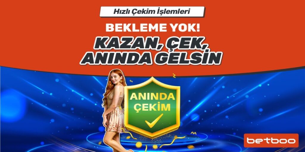 Betboo Anında Çekim, Kazancın Hemen Cebinde